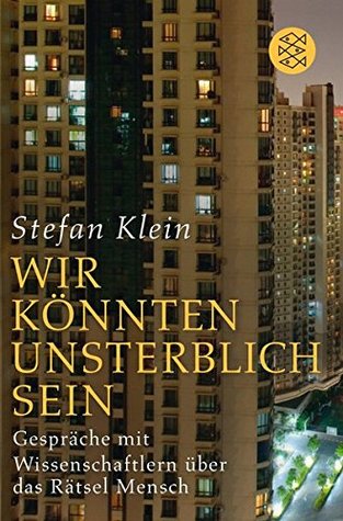 »Wir könnten unsterblich sein«: Gespräche mit Wissenschaftlern über das Rätsel Mensch (Paperback)