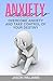 Anxiety: Overcome Anxiety and Take Control of your Destiny
