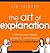 The Art of Explanation, Enhanced Edition: Making Your Ideas, Products, and Services Easier to Understand