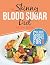 The Skinny Blood Sugar Diet Recipe Book: Delicious Calorie Counted, Low Carb Recipes For One. The Perfect Cookbook To Complement Your Blood Sugar Diet