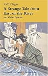 A Strange Tale from East of the River and Other Stories by Kafū Nagai