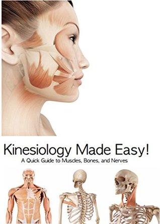 Kinesiology Made Easy!: A Quick Guide to Muscles, Bones, and Nerves (Kindle Edition)