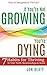 If You're Not Growing, You're Dying: 7 Habits for Thriving in Your Faith, Relationships and Work