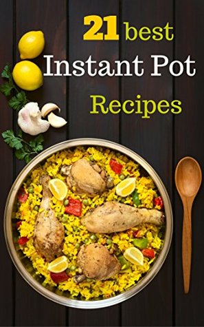 Instant Pot Starter Recipes: 21 Low Budget Delicious And Easy Instant Pot Recipes For Beginners. (Kindle Edition)