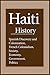 Haiti History: Spanish Discovery and Colonization, French Colonialism, Society, Economy, Government, Politics
