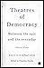 Theatres of Democracy by Shiv Visvanathan
