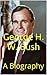 George H. W. Bush: A Biography