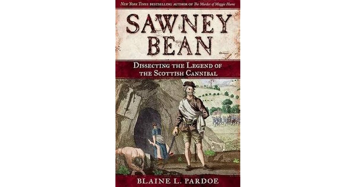 Sawney Bean Dissecting the Legend of Scotland's Infamous Cannibal