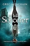 To Kill a Sorcerer (Immortal Montero, #1) To Kill a Sorcerer (Immortal Montero, #1)