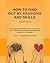 How to find out my passions and skills: Ten practical exercises to help you find out your interests and purposes and create the dream job.