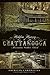 Hidden History of Chattanooga by Alexandra Walker Clark