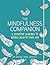 The Mindfulness Companion: ...