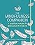 The Mindfulness Companion: A Creative Journal to Bring Calm to Your Day
