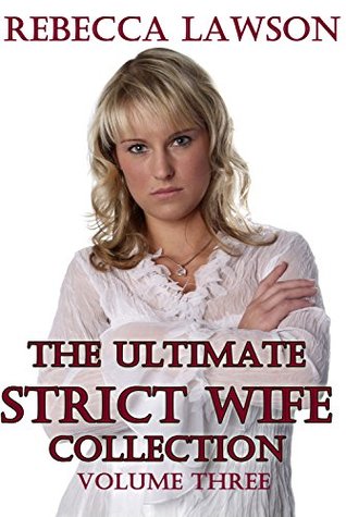 The Ultimate Strict Wife Collection: Volume Three (Kindle Edition)