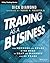 Trading as a Business: The Methods and Rules I've Used To Beat the Markets for 40 Years (Wiley Trading Book 588)