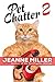 Pet Chatter 2 by Jeanne Miller
