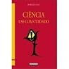 Ciência - Use com Cuidado