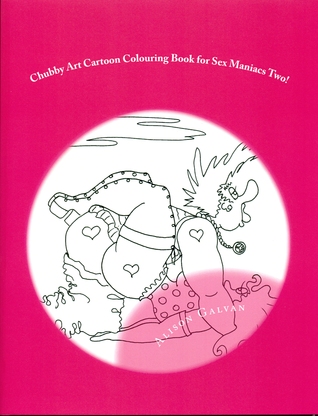 Chubby Art Cartoon Colouring Book for Sex Maniacs Two!: 50 More Kama Sutra Positions for You to Get Creative With! (The Chubby Art Cartoon Colouring Book Series)
