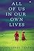 All of Us in Our Own Lives
