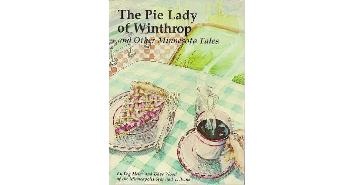 The Pie Lady Of Winthrop, And Other Minnesota Tales by Peg Meier
