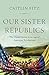 Our Sister Republics: The United States in an Age of American Revolutions