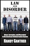 Law and Disorder: Abuse, Corruption, and Misconduct in the American Criminal Justice System