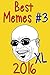 Memes: Best Memes 2016, Part 3 (With FREE BONUS) (funny memes, memes xl, memes for kids, memes free, memes boy, memes and jokes, memes plz) (Best Memes 2016 (With Free Bonus) Extra XL Version)