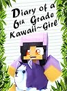 Books for Kids: Minecraft Diary of a 6th Grade Kawaii~Girl (a hilarious adventure for children ages 9-12) Books for Kids: Minecraft Diary of a 6th Grade Kawaii~Girl (a hilarious adventure for children ages 9-12)