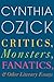 Critics, Monsters, Fanatics, & Other Literary Essays by Cynthia Ozick