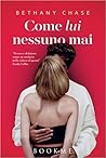 Come lui nessuno mai by Bethany Chase