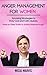 Anger Management For Women: Amazing Strategies to Stay Cool and Calm Quickly: Step by Step Guide to Safely Release Anger