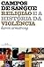 CAMPOS DE SANGUE - Religião e a história da violência