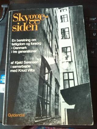 Skyggesiden. En beretning om fattigdom og forsorg i Danmark i tre generationer