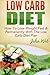 Low Carb: Low Carb Diet - How To Lose Weight Fast & Permanently With The Low Carb Diet Plan (Low Carb, Ketogenic Diet, Keto Diet For Weight Loss)