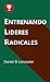 Entrenando Lideres Radicales (Spanish Edition)