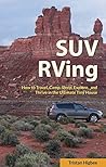 SUV RVing: How to Travel, Camp, Sleep, Explore, and Thrive in the Ultimate Tiny House Book cover for SUV RVing: How to Travel, Camp, Sleep, Explore, and Thrive in the Ultimate Tiny House
