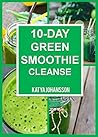 10 Day Green Smoothie Cleanse: Purify Your Body With A Simple Green Smoothie Detox