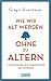 Wie wir alt werden, ohne zu altern: 7 Ideen gegen die Verholzung des Denkens