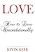Love: How to Love Unconditionally.