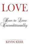 Love: How to Love Unconditionally.
