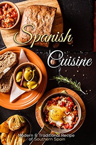 Spanish Cuisine: Modern & Traditional Recipes of Southern Spain (Kindle Edition)