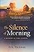 The Silence of Morning: A M...
