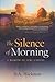 The Silence of Morning: A Memoir of Time Undone