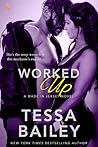 Worked Up by Tessa Bailey Worked Up by Tessa Bailey