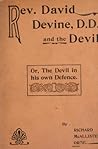 Devil Reveals Himself: Reverend David Devine, D.D. and the Devil; Or, the Devil in His Own Defence Devil Reveals Himself: Reverend David Devine, D.D. and the Devil; Or, the Devil in His Own Defence