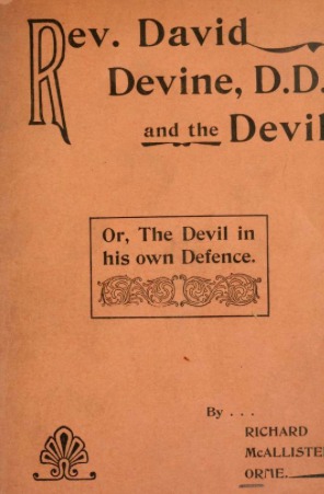 Devil Reveals Himself: Reverend David Devine, D.D. and the Devil; Or, the Devil in His Own Defence