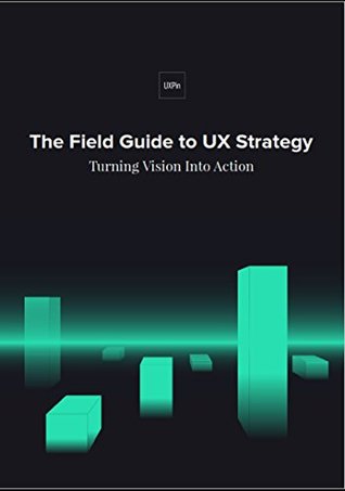 The Field Guide to UX Strategy (Kindle Edition)