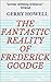 The Fantastic Reality of Frederick Goodge