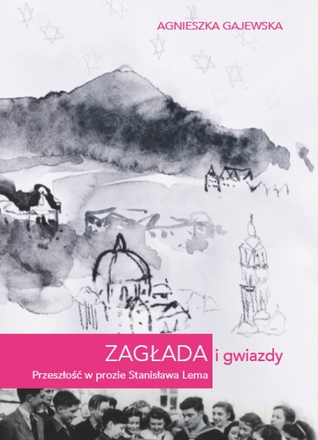 Zagłada i gwiazdy. Przeszłość w prozie Stanisława Lema (Paperback)