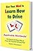 Use Your Mind to Learn How to Drive: The Quick and Easy Way to Pass the Practical Driving Test! Applicable Worldwide!